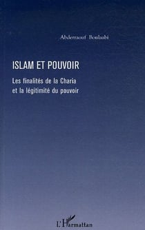 Islam et pouvoir - les finalités de la charia et la légitimité du pouvoir