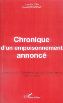 Chronique d'un empoisonnement annoncé - le scandale du chlordécone aux antilles françaises (1972-2002)