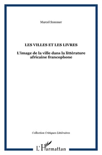 Les villes et les livres - l'image de la ville dans la littérature africaine francophone