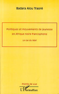 Politiques et mouvements de jeunesse en Afrique noire francophone - le cas du Mali