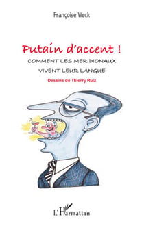 Putain d'accent ! - comment les meridionaux vivent leur langue