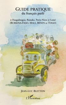 Guide pratique du francais parlé - à ouagadougou, bamako, porto-novo et lomé (burkina-faso, mali, bénin et togo)