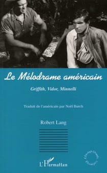 Le mélodrame américain - Griffith, Vidor, Minnelli