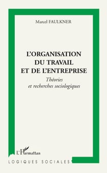 L'organisation du travail et de l'entreprise - théories et recherches sociologiques