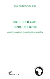 Traite des blancs, traite des noirs - aspects méconnus et conséquences actuelles