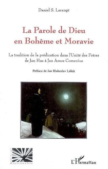 La parole de Dieu en Bohême et Moravie - la tradition de la prédication dans l'unité des frères de Jan Hus à Jan Amos Comenius