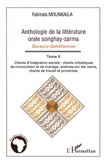 Anthologie de la littérature orale songhay-zarma - saveurs sahéliennes t.2 - chants d'intégration sociale - chants initiatiques de circoncision et de mariage, poèmes sur les noms, chants de travail et proverbes