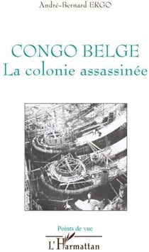 Congo belge - la colonie assassinée