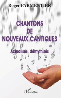 Chantons de nouveaux - cantiques actualisés démythisés