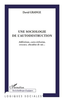 Sociologie de l'autodestruction - addictions, auto-réclusion, errance, abandon de soi...