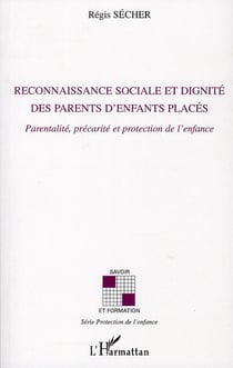 Reconnaissance sociale et dignité des parents d'enfants placés - parentalité, precarité et protection de l'enfance