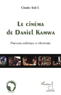 Le cinéma de daniel kamwa - parcours esthétique et identitaire