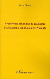 L'expérience congolaise du socialisme de Massamba-Débat à Marien N'gouabi