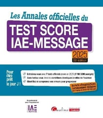 Les Annales officielles du Test Score IAE-Message 2025 : 7 tests officiels posés en 2024 pour être prêt le Jour J. Enrichie d'explications commentées rédigées par l'équipe du Score IAE-Message (28e édition)