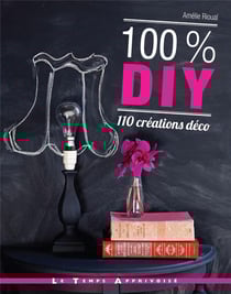 100% DIY - 110 créations déco