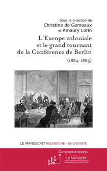 L'europe coloniale et le grand tournant de la conférence de berlin (1884-1885)