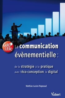 La communication évènementielle de la stratégie à l'organisation pratique