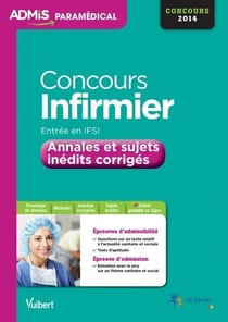 Concours infirmier ifsi - annales et sujets inédits corrigés - 2014