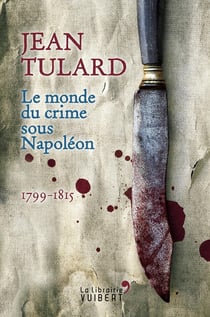Le monde du crime sous Napoléon - 1799-1815