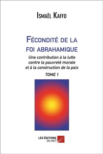 Fecondite de la foi abrahamique - tome 1