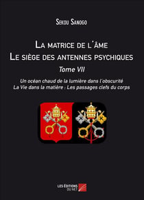 La matrice de l'ame : le siege des antennes psychiques. tome vii. un ocean chaud de la lumiere dans
