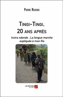 Tingi-Tingi, 20 ans apres - inzira ndende : la longue marche expliquée à mon fils