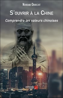 S'ouvrir à la Chine - comprendre les valeurs chinoises