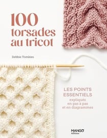 100 torsades au tricot : Les points essentiels expliqués en pas à pas et en diagrammes
