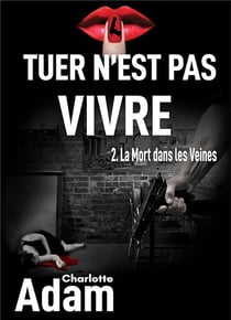 Tuer n'est pas vivre t.2 - la mort dans les veines