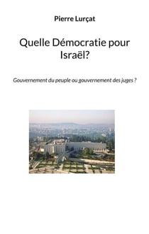 Quelle democratie pour israel? - gouvernement du peuple ou gouvernement des juges ?