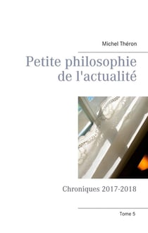 Petite philosophie de l'actualité : chroniques 2017-2018
