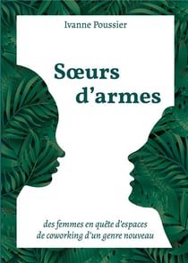 Soeurs d'armes - des femmes en quête d'espaces de coworking d'un genre nouveau