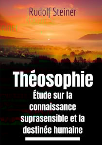Théosophie : étude sur la connaissance suprasensible et la destinée humaine