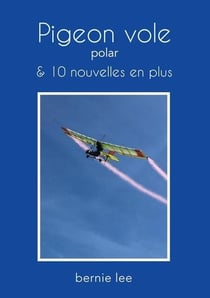 Pigeon vole : polar et 10 nouvelles en plus