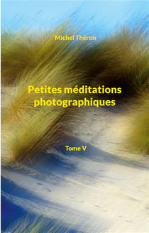 Petites meditations photographiques - tome v - illustrations, couleur