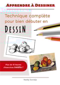 Apprendre a dessiner - technique complete pour bien debuter en dessin - illustrations, couleur