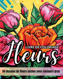 Fleurs livre de coloriage : 50 dessins de fleurs faciles avec contours gras