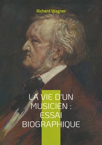 La vie d'un musicien : Essai biographique : Plongée fascinante dans l'esprit d'un génie musical