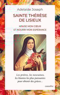 Sainte Thérèse de Lisieux : apaise mon coeur et nourri mon espérance