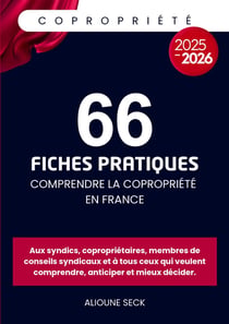 66 fiches pratiques pour comprendre la copropriété en france : Tout pour comprendre, anticiper et mieux décider.