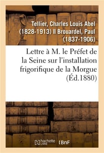 Lettre a m. le prefet de la seine sur l'installation frigorifique de la morgue