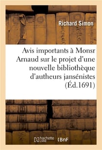 Avis importants à Monsr Arnaud, sur le projet d'une nouvelle bibliothèque d'autheurs jansénistes