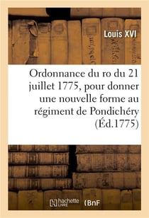 Ordonnance du ro du 21 juillet 1775, pour donner une nouvelle forme au regiment de pondichery - cree