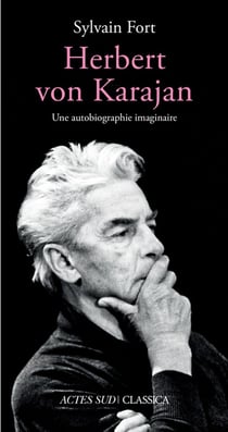 Herbert von Karajan - une autobiographie imaginaire