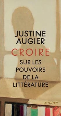 Croire : sur les pouvoirs de la littérature