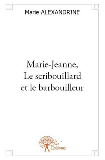 Marie-jeanne, le scribouillard et le barbouilleur