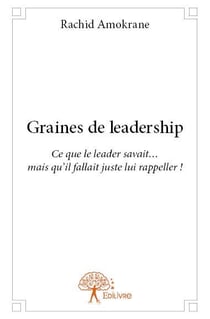 Graines de leadership - ce que le leader savait... mais qu'il fallait juste lui rappeller !