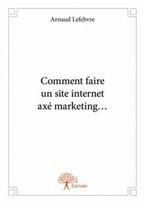 Comment faire un site internet axé marketing...