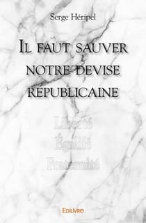 Il faut sauver notre devise républicaine