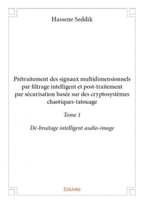 Prétraitement des signaux multidimensionnels par filtrage intelligent et post-traitement par securisation basée sur des cryptosystèmes chaotiques-tatouage t.1 - dé-bruitage intelligent audio-image